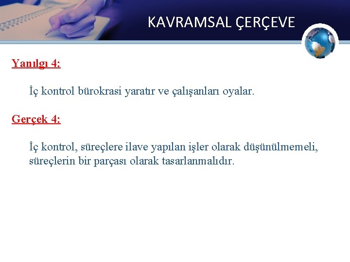 KAVRAMSAL ÇERÇEVE Yanılgı 4: İç kontrol bürokrasi yaratır ve çalışanları oyalar. Gerçek 4: İç