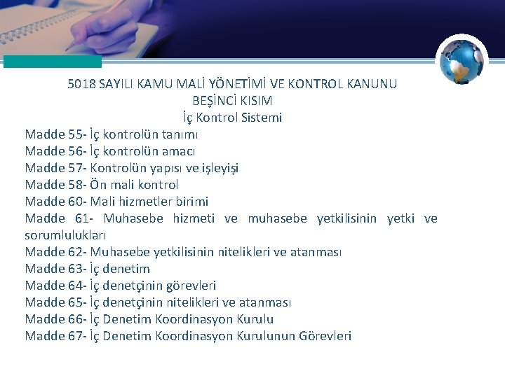 5018 SAYILI KAMU MALİ YÖNETİMİ VE KONTROL KANUNU BEŞİNCİ KISIM İç Kontrol Sistemi Madde