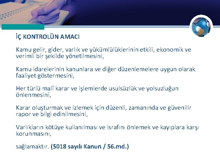 İÇ KONTROLÜN AMACI Kamu gelir, gider, varlık ve yükümlülüklerinin etkili, ekonomik ve verimli bir