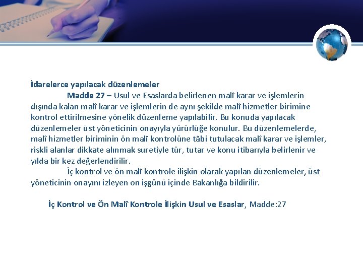 İdarelerce yapılacak düzenlemeler Madde 27 – Usul ve Esaslarda belirlenen malî karar ve işlemlerin