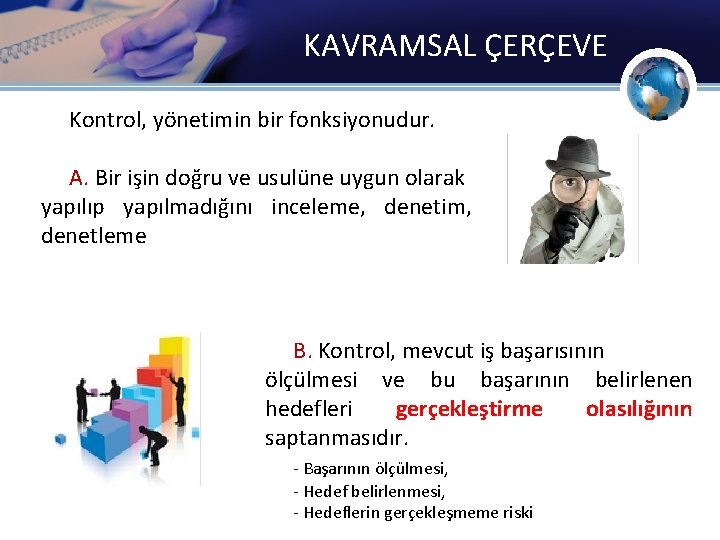 KAVRAMSAL ÇERÇEVE Kontrol, yönetimin bir fonksiyonudur. A. Bir işin doğru ve usulüne uygun olarak