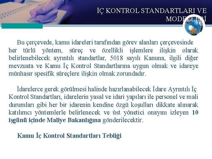 İÇ KONTROL STANDARTLARI VE MODELLERİ Bu çerçevede, kamu idareleri tarafından görev alanları çerçevesinde her