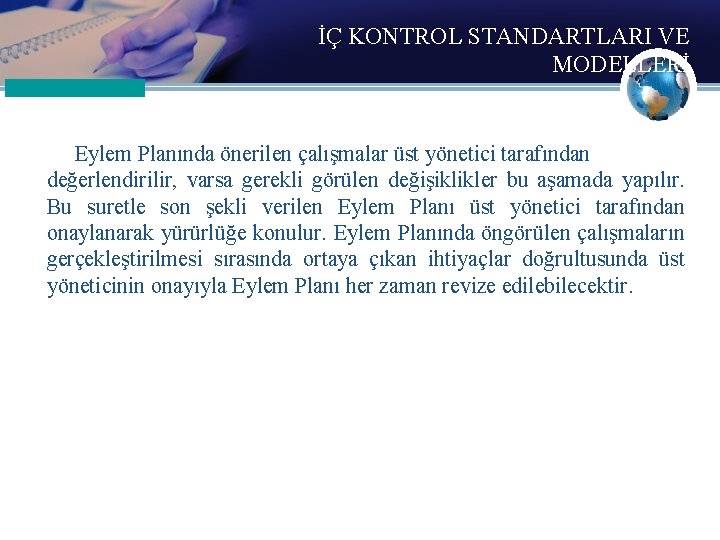 İÇ KONTROL STANDARTLARI VE MODELLERİ Eylem Planında önerilen çalışmalar üst yönetici tarafından değerlendirilir, varsa