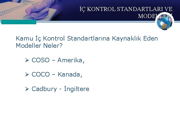 İÇ KONTROL STANDARTLARI VE MODELLERİ Kamu İç Kontrol Standartlarına Kaynaklık Eden Modeller Neler? Ø