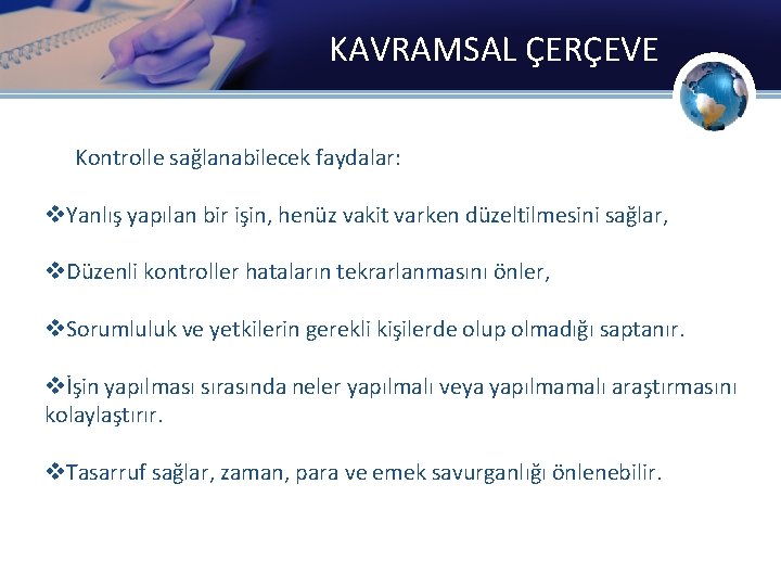 KAVRAMSAL ÇERÇEVE Kontrolle sağlanabilecek faydalar: v. Yanlış yapılan bir işin, henüz vakit varken düzeltilmesini