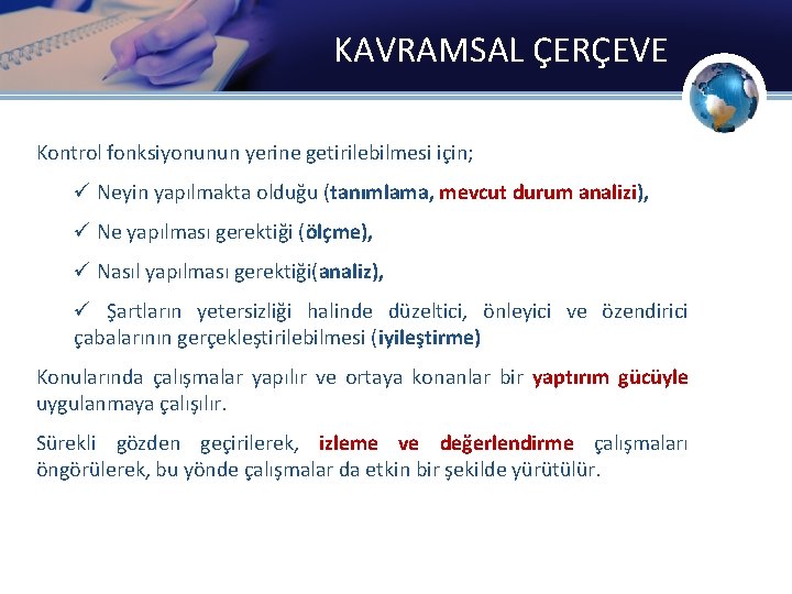 KAVRAMSAL ÇERÇEVE Kontrol fonksiyonunun yerine getirilebilmesi için; ü Neyin yapılmakta olduğu (tanımlama, mevcut durum