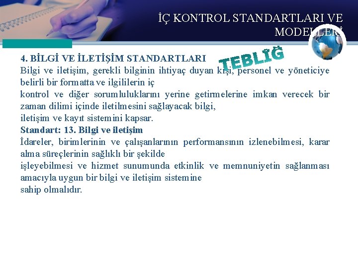 İÇ KONTROL STANDARTLARI VE MODELLERİ 4. BİLGİ VE İLETİŞİM STANDARTLARI Bilgi ve iletişim, gerekli