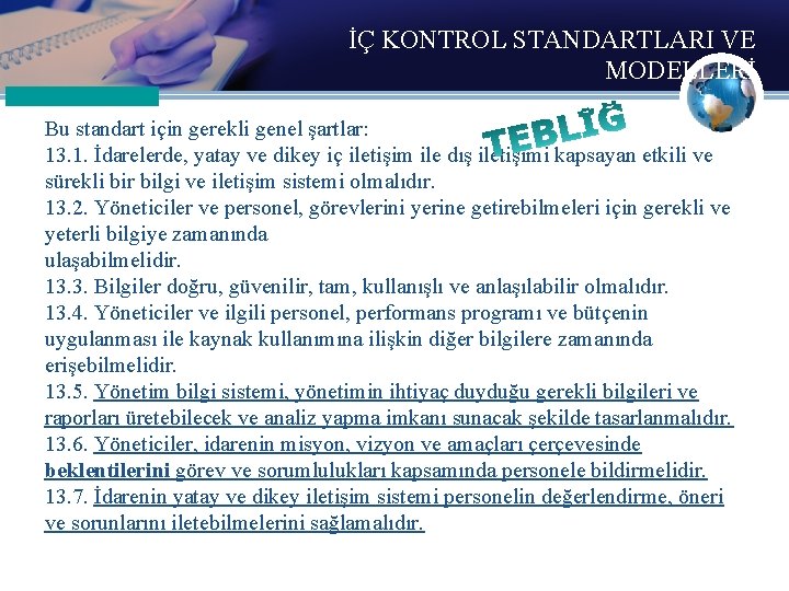 İÇ KONTROL STANDARTLARI VE MODELLERİ Bu standart için gerekli genel şartlar: 13. 1. İdarelerde,