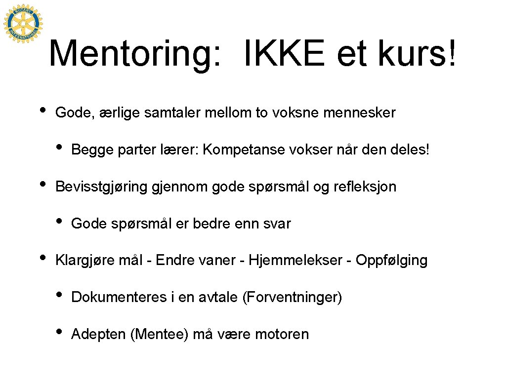 Mentoring: IKKE et kurs! • Gode, ærlige samtaler mellom to voksne mennesker • •