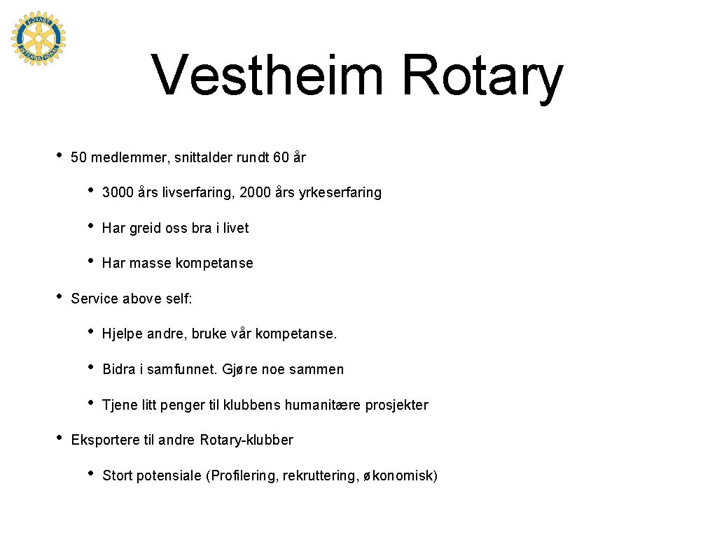Vestheim Rotary • • • 50 medlemmer, snittalder rundt 60 år • 3000 års