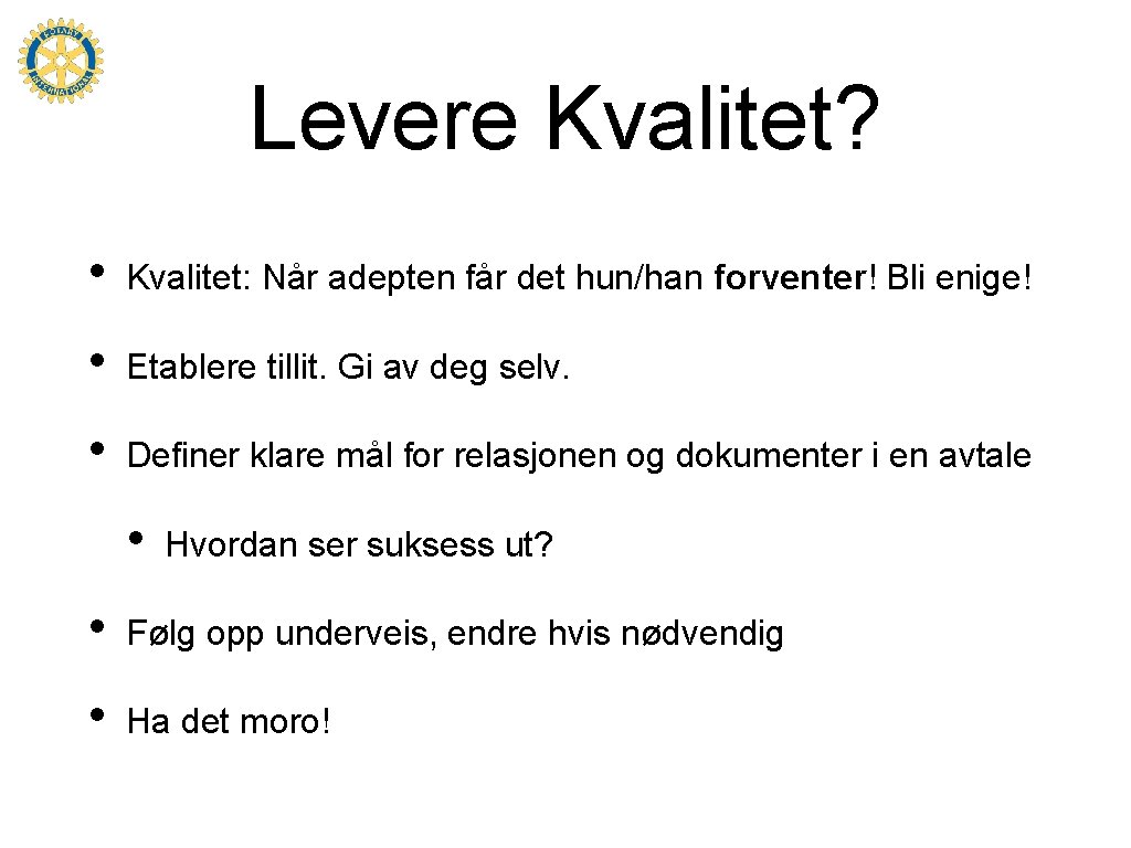 Levere Kvalitet? • Kvalitet: Når adepten får det hun/han forventer! Bli enige! • Etablere