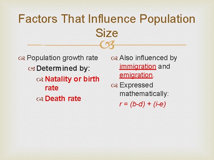 Factors That Influence Population Size Population growth rate Determined by: Natality or birth rate
