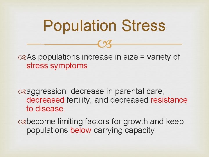 Population Stress As populations increase in size = variety of stress symptoms aggression, decrease
