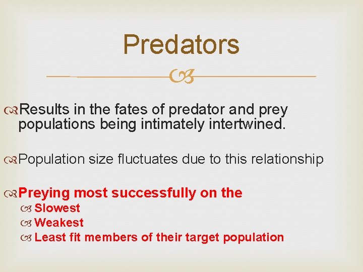 Predators Results in the fates of predator and prey populations being intimately intertwined. Population