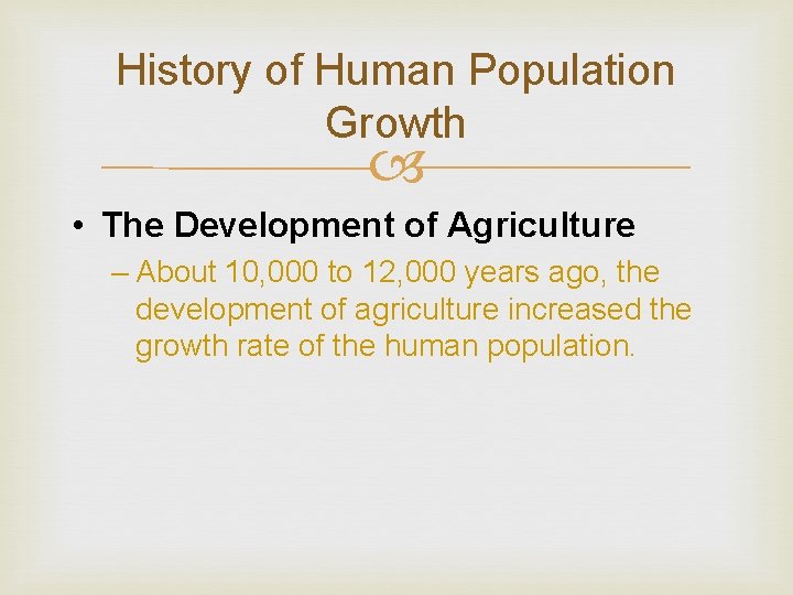 History of Human Population Growth • The Development of Agriculture – About 10, 000