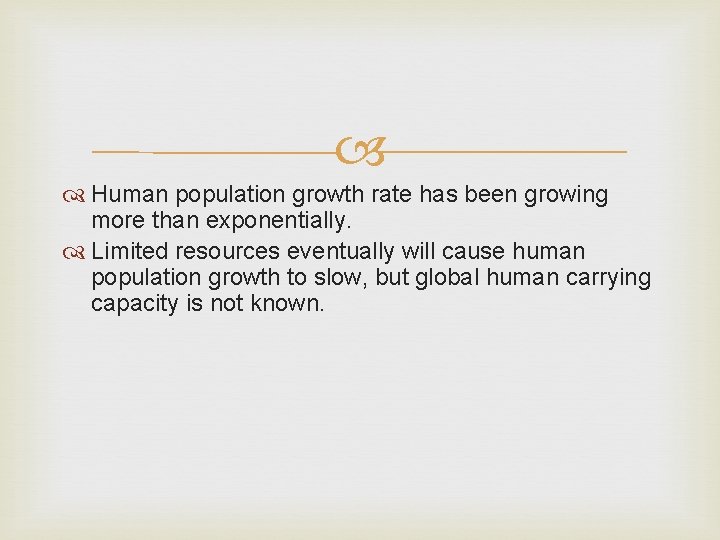  Human population growth rate has been growing more than exponentially. Limited resources eventually