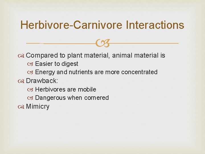 Herbivore-Carnivore Interactions Compared to plant material, animal material is Easier to digest Energy and