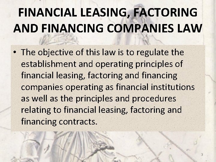 FINANCIAL LEASING, FACTORING AND FINANCING COMPANIES LAW • The objective of this law is