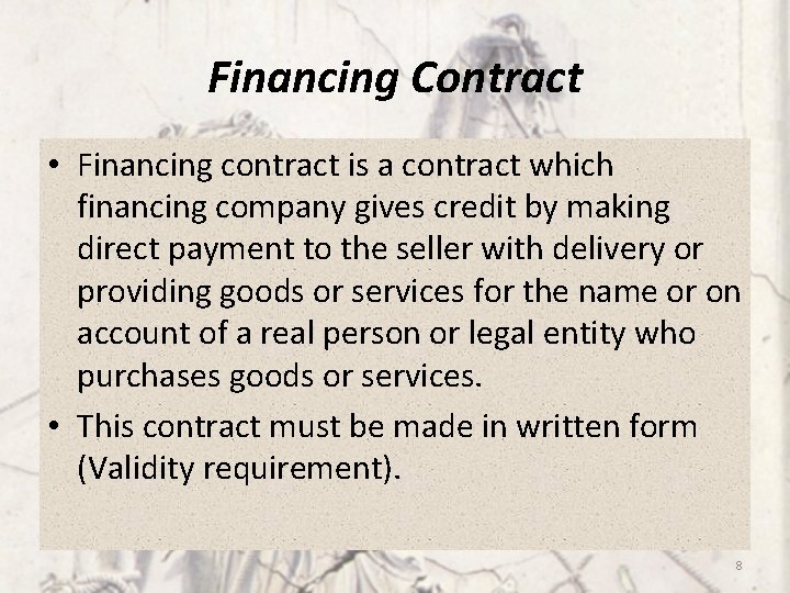 Financing Contract • Financing contract is a contract which financing company gives credit by