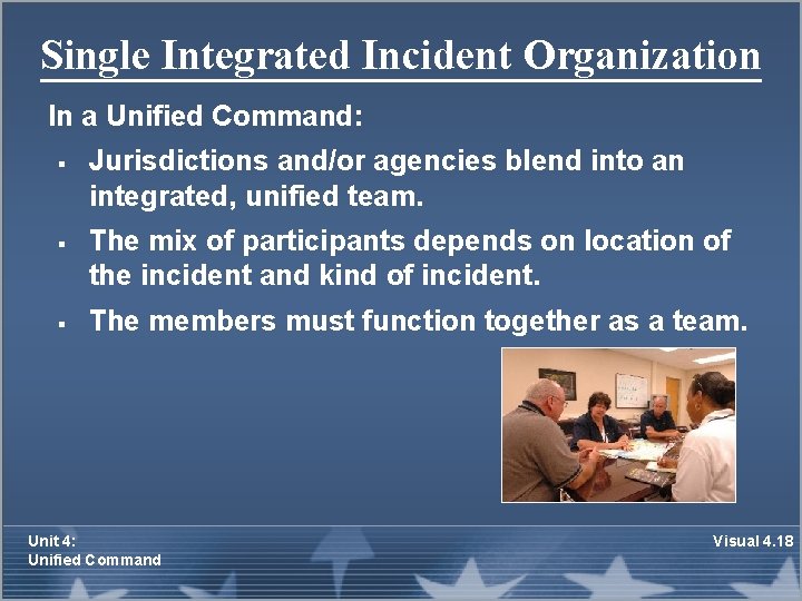 Single Integrated Incident Organization In a Unified Command: § § § Jurisdictions and/or agencies