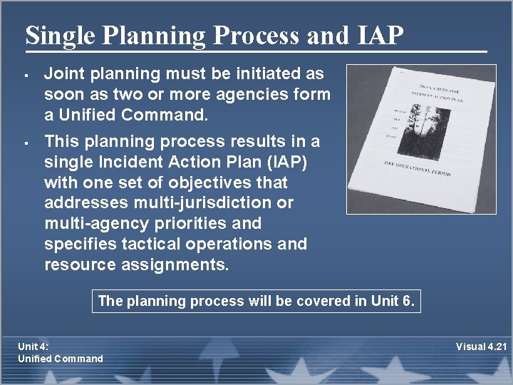 Single Planning Process and IAP § § Joint planning must be initiated as soon