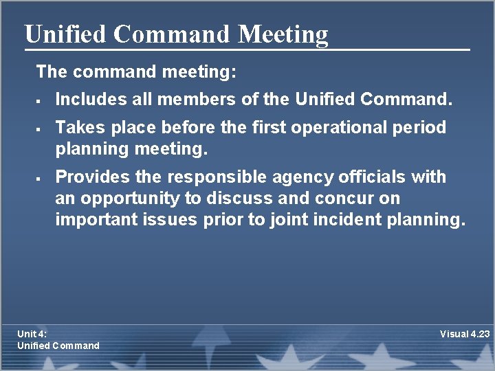 Unified Command Meeting The command meeting: § § § Includes all members of the