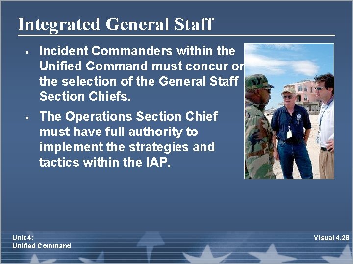 Integrated General Staff § § Incident Commanders within the Unified Command must concur on