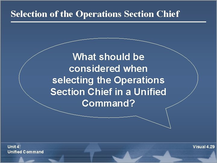 Selection of the Operations Section Chief What should be considered when selecting the Operations