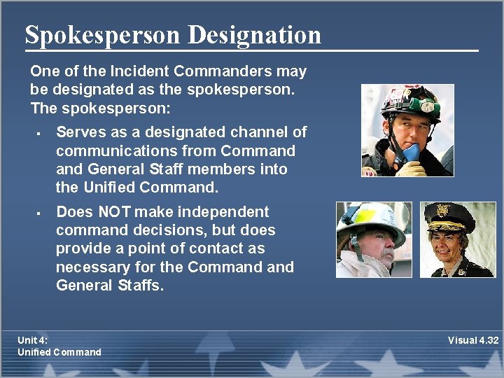 Spokesperson Designation One of the Incident Commanders may be designated as the spokesperson. The