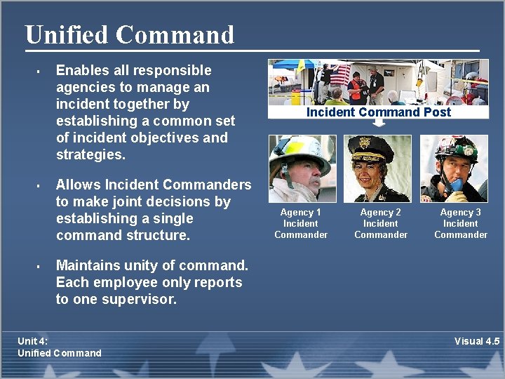 Unified Command § § § Enables all responsible agencies to manage an incident together