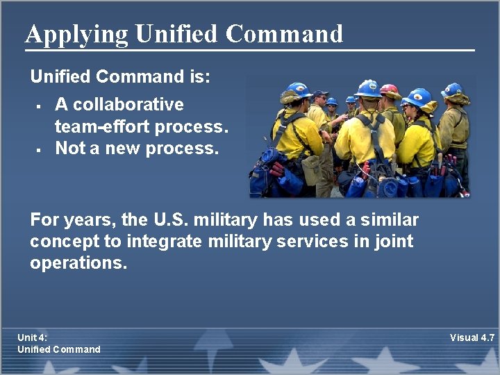 Applying Unified Command is: § § A collaborative team-effort process. Not a new process.