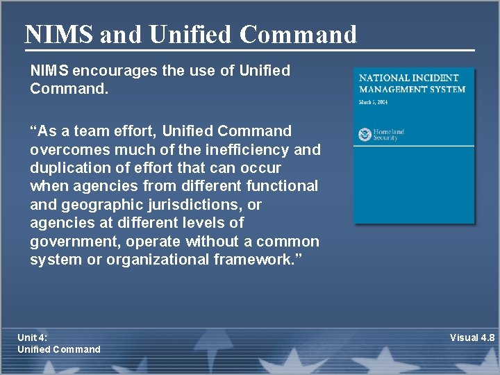 NIMS and Unified Command NIMS encourages the use of Unified Command. “As a team