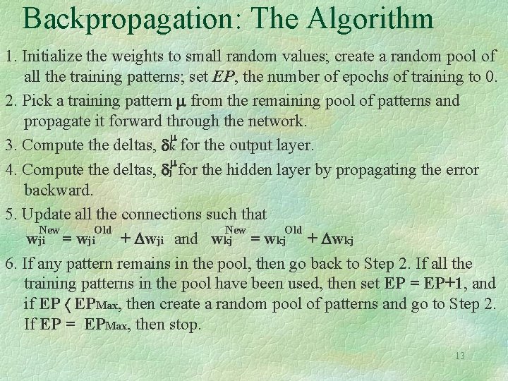 Backpropagation: The Algorithm 1. Initialize the weights to small random values; create a random Backpropagation: The Algorithm 1. Initialize the weights to small random values; create a random