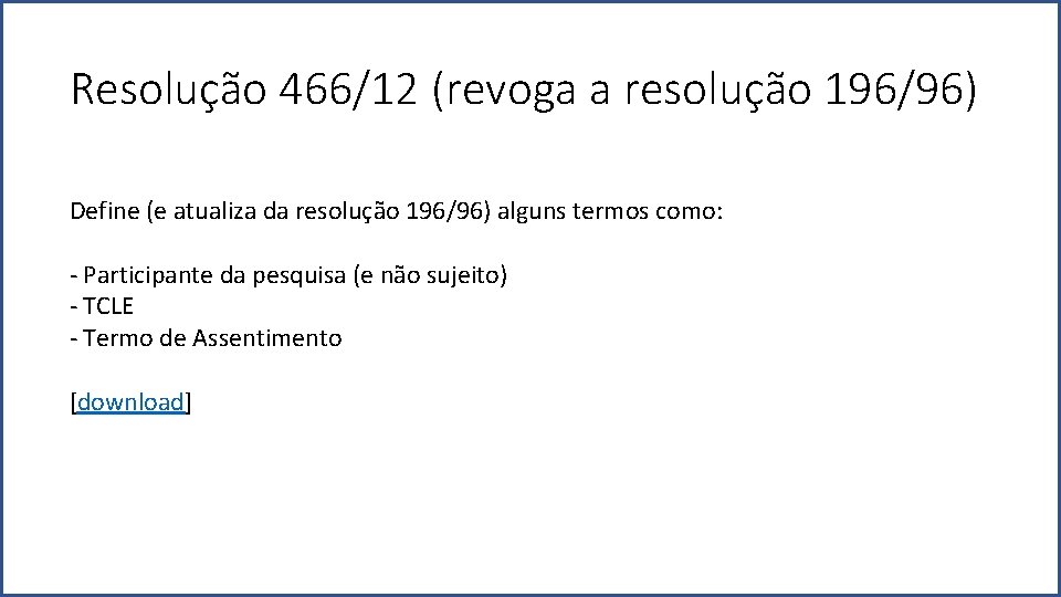 Resolução 466/12 (revoga a resolução 196/96) Define (e atualiza da resolução 196/96) alguns termos