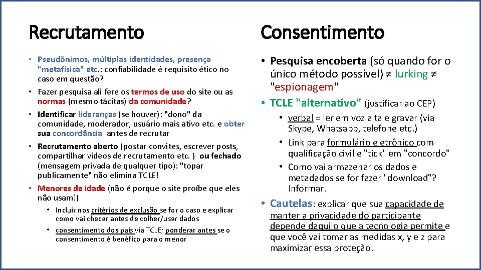 Recrutamento Consentimento • Pseudônimos, múltiplas identidades, presença "metafísica" etc. : confiabilidade é requisito ético