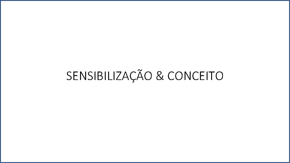 SENSIBILIZAÇÃO & CONCEITO 