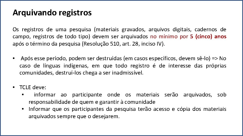 Arquivando registros Os registros de uma pesquisa (materiais gravados, arquivos digitais, cadernos de campo,