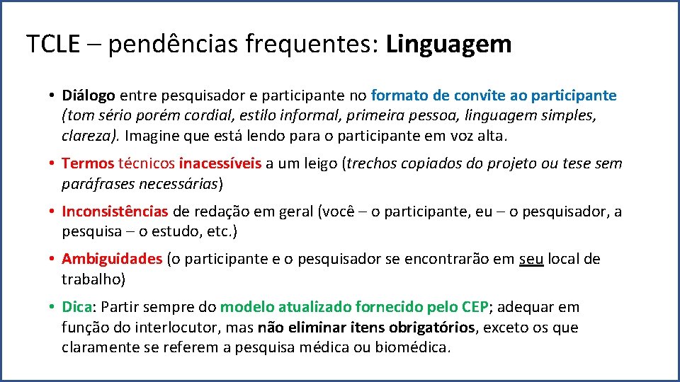 TCLE – pendências frequentes: Linguagem • Diálogo entre pesquisador e participante no formato de