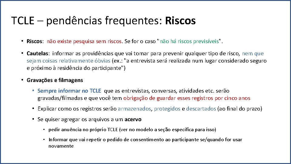 TCLE – pendências frequentes: Riscos • Riscos: não existe pesquisa sem riscos. Se for