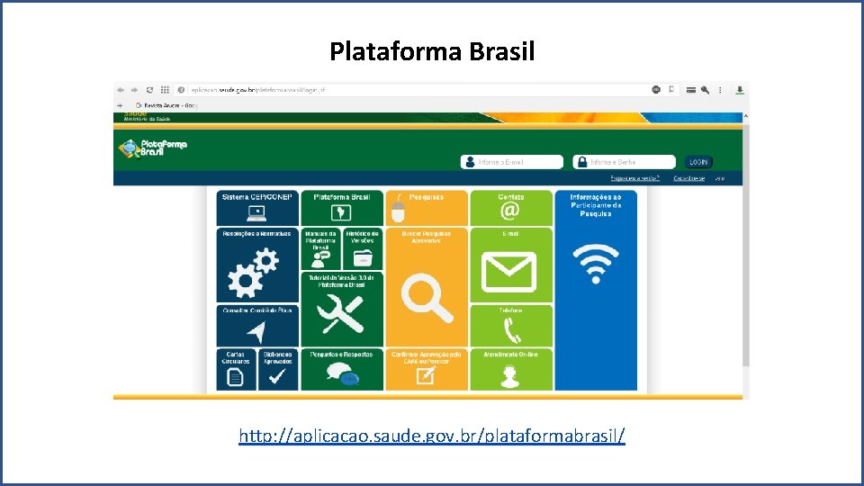 Plataforma Brasil http: //aplicacao. saude. gov. br/plataformabrasil/ 