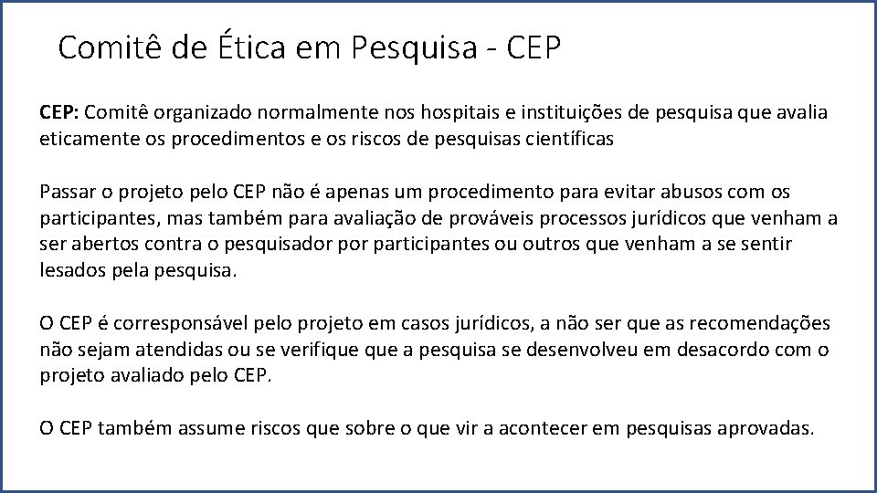 Comitê de Ética em Pesquisa - CEP: Comitê organizado normalmente nos hospitais e instituições