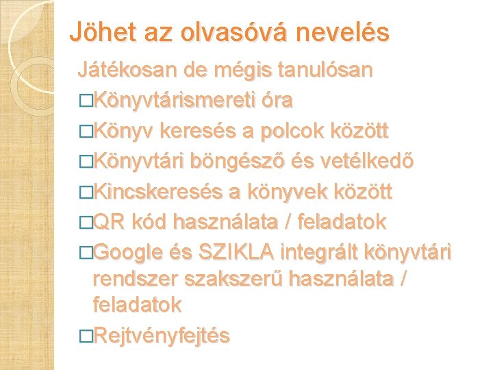 Jöhet az olvasóvá nevelés Játékosan de mégis tanulósan �Könyvtárismereti óra �Könyv keresés a polcok Jöhet az olvasóvá nevelés Játékosan de mégis tanulósan �Könyvtárismereti óra �Könyv keresés a polcok