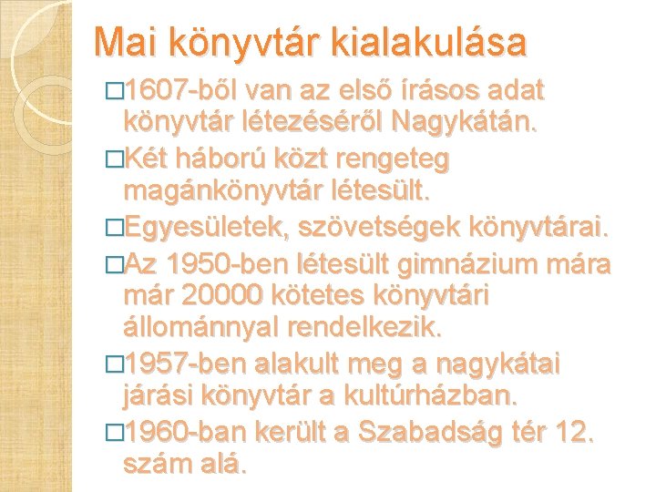 Mai könyvtár kialakulása � 1607 -ből van az első írásos adat könyvtár létezéséről Nagykátán. Mai könyvtár kialakulása � 1607 -ből van az első írásos adat könyvtár létezéséről Nagykátán.