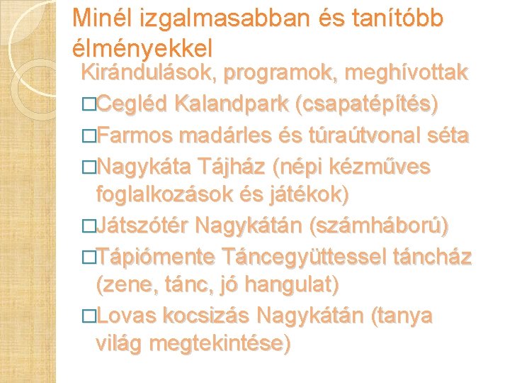 Minél izgalmasabban és tanítóbb élményekkel Kirándulások, programok, meghívottak �Cegléd Kalandpark (csapatépítés) �Farmos madárles és Minél izgalmasabban és tanítóbb élményekkel Kirándulások, programok, meghívottak �Cegléd Kalandpark (csapatépítés) �Farmos madárles és