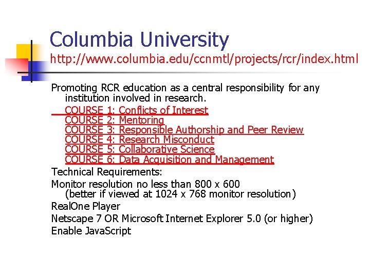 Columbia University http: //www. columbia. edu/ccnmtl/projects/rcr/index. html Promoting RCR education as a central responsibility