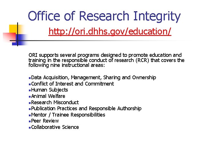 Office of Research Integrity http: //ori. dhhs. gov/education/ ORI supports several programs designed to