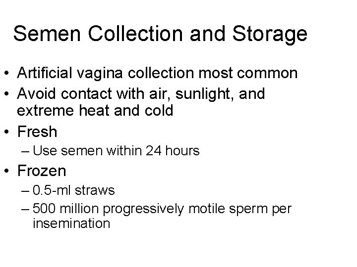 Semen Collection and Storage • Artificial vagina collection most common • Avoid contact with