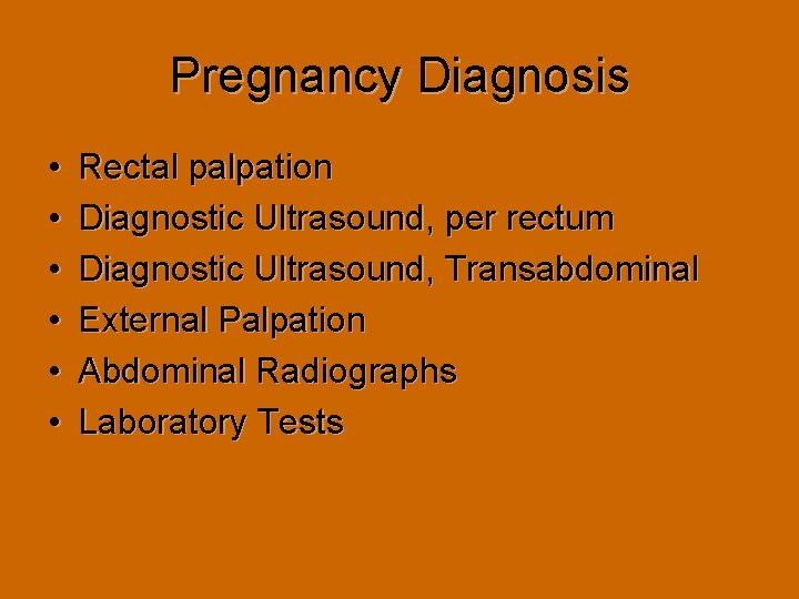 Pregnancy Diagnosis • • • Rectal palpation Diagnostic Ultrasound, per rectum Diagnostic Ultrasound, Transabdominal