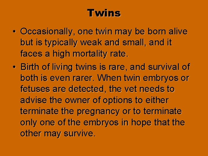 Twins • Occasionally, one twin may be born alive but is typically weak and