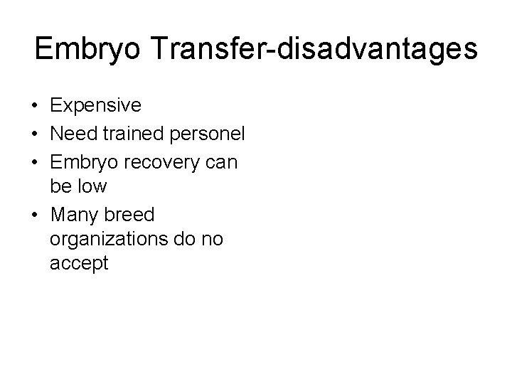 Embryo Transfer-disadvantages • Expensive • Need trained personel • Embryo recovery can be low Embryo Transfer-disadvantages • Expensive • Need trained personel • Embryo recovery can be low